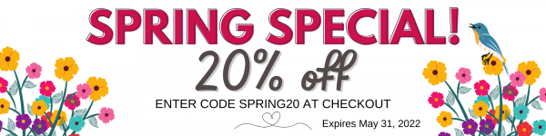 Spring Special, 20% off. Enter code SPRING20 at Checkout. Expires May 31, 2022